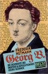 Georg B.: Die Geschichte des Dichters & Revolutionärs Georg Büchner - Frederik Hetmann