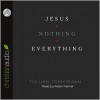 Jesus + Nothing = Everything - Tullian Tchividjian, Adam Verner