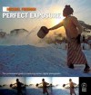 Michael Freeman's Perfect Exposure: The Professional's Guide to Capturing Perfect Digital Photographs - Michael Freeman