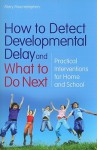 How to Detect Developmental Delay and What to Do Next: Practical Interventions for Home and School - Mary Mountstephen