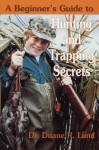 Beginners Guide to Hunting and Trapping Secrets - Duane Lund