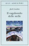 Il vagabondo delle stelle - Jack London, Ottavio Fatica, Stefano Manferlotti