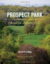 Prospect Park: Olmsted and Vaux's Brooklyn Masterpiece - David P. Colley, Elizabeth Keegin Colley