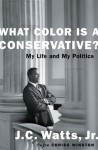 What Color Is a Conservative?: My Life and My Politics - J.C. Watts, Chriss Winston