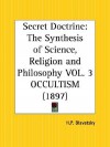 Occultism (The Secret Doctrine, Volume 3: The Synthesis Of Science, Religion And Philosophy) (Vol 3) - Helena Petrovna Blavatsky