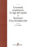 Levantad, carpinteros, la viga del tejado y Seymour: Una introducción - J.D. Salinger