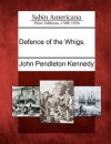 Defence of the Whigs - John Pendleton Kennedy