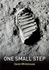 One Small Step: Astronauts In Their Own Words - David Whitehouse