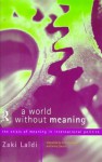 A World Without Meaning: The Crisis of Meaning in International Politics - Zaki Laidi