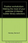 Positive workaholism: Making the most of your potential (A Market builder library selection) - Dennis E. Hensley