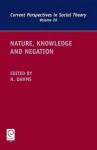 Nature, Knowledge And Negation (Current Perspectives In Social Theory) - Harry F. Dahms