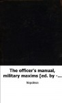 The officer's manual, military maxims [ed. by - Burnod] tr. by colonel D' - Napoleon