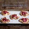 Good to the Grain: Baking with Whole-Grain Flours - Kim Boyce, Quentin Bacon, Amy Scattergood, Nancy Silverton