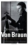 Von Braun: Dreamer of Space, Engineer of War - Michael J. Neufeld