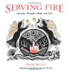 Serving Fire: Food for Thought, Body, and Soul - Anne Scott, Catherine R. Crowther