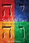 Seek My Face: A Jewish Mystical Theology - Arthur Green