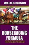 Horse Racing Formula: Proven Betting Formulas For Winning Money at the Track - Walter B. Gibson