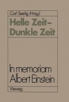 Helle Zeit Dunkle Zeit: In Memoriam Albert Einstein - Carl Seelig