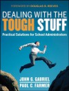 Dealing with the Tough Stuff: Practical Solutions for School Administrators - John Gabriel, Paul Farmer