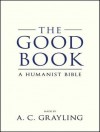 The Good Book: A Humanist Bible - A.C. Grayling, Michael Page