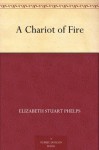 A Chariot of Fire - Elizabeth Stuart Phelps