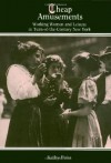 Cheap Amusements: Working Women and Leisure in Turn-of-the-Century New York - Kathy Peiss