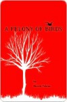 A Felony of Birds - Harris Tobias