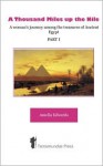 A Thousand Miles Up the Nile: A Woman's Journey Among the Treasures of Ancient Egypt, Part I - Amelia B. Edwards