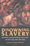 Disowning Slavery: Gradual Emancipation and "Race" in New England, 1780-1860 - Joanne Pope Melish, Melish, Joanne Pope Melish, Joanne Pope