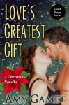 Love's Greatest Gift: A Christmas Novella - Amy Gamet