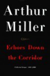 Echoes Down the Corridor - Arthur Miller, Stephen Centola