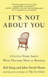 It's Not about You: A Little Story about What Matters Most in Business - Bob Burg, John David Mann