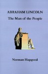 Abraham Lincoln: The Man of the People - Norman Hapgood