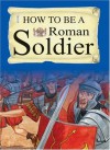 A Roman Soldier (How to be) - Fiona MacDonald, Nicholas Hewetson