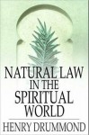 Natural Law in the Spiritual World - Henry Drummond