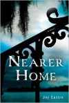 Nearer Home: A Nola Céspedes Mystery - Joy Castro