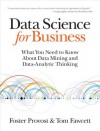 Data Science for Business: What you need to know about data mining and data-analytic thinking - Foster Provost, Tom Fawcett