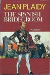 The Spanish Bridegroom - Jean Plaidy