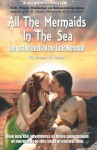 All the Mermaids in the Sea: The Lost Journals of the Little Mermaid - Robert W Cabell, Jan Howarth, S.C. Moore