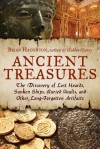 Ancient Treasures: The Discovery of Lost Hoards, Sunken Ships, Buried Vaults, and Other Long-Forgotten Artifacts - Brian Haughton