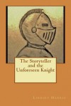 The Storyteller and the Unforeseen Knight - Lindsey Harris