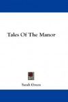 Tales of the manor, by the author of The private history of the court of England - Sarah Green