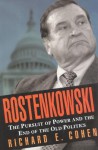 Rostenkowski: The Pursuit of Power and the End of the Old Politics - Richard E. Cohen