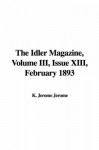 The Idler Magazine, Volume III, Issue XIII, February 1893 - Jerome K. Jerome