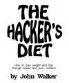 The Hacker's Diet: How to Lose Weight and Hair Through Stress and Poor Nutrition - John Walker