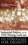 The Struggle for Dignity: Mining Communities and the 1926 Lock-Out - Keith Gildart, John McIlroy, Alan Campbell