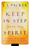 Keep in Step with the Spirit: Finding Fullness in Our Walk with God - J.I. Packer