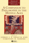 A Companion to Philosophy in the Middle Ages (Blackwell Companions to Philosophy) - Jorge J.E. Gracia, Timothy B. Noone