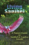 Living Sanibel: A Nature Guide to Sanibel & Captiva Islands - Charles Sobczak, Alan S. Maltz, Rob Pailes, Sara Yunsoo Kim, Blake Sobczak, Hung V. Do, Clair Postmus and Illustrator Diane Peebles, Dick Fortune, Sara Lopez