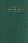 The City of the Moon God: Religious Traditions of Harran - Tamara Green